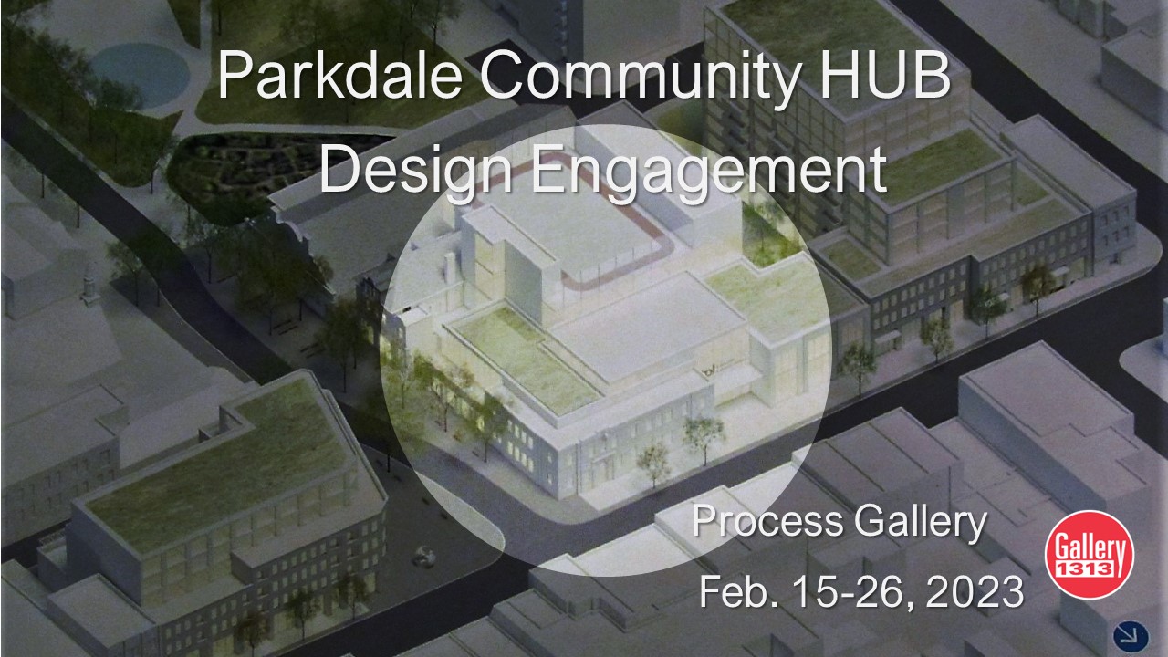 Parkdale Community HUB   Design Engagement – Feb 15 – 26