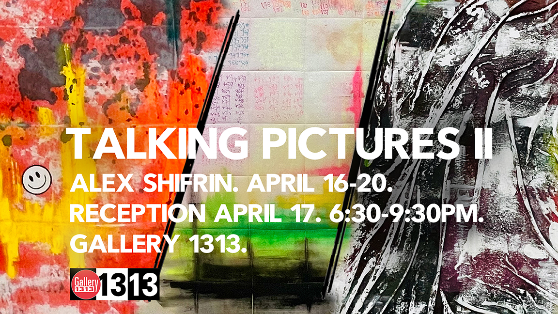 Alex Shifrin – Talking Pictures II – April 16-20-Main Gallery – 