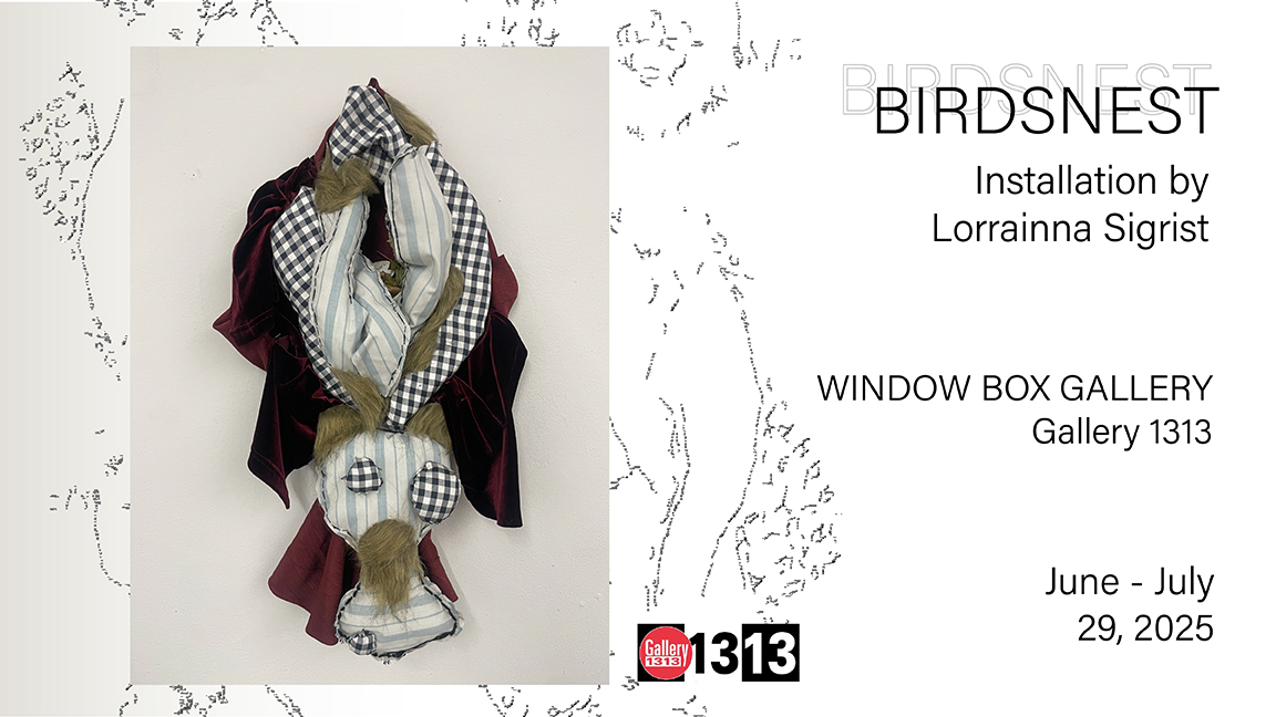 Lorrainna Sigrist * June – July 29, 2025 – BIRDSNEST