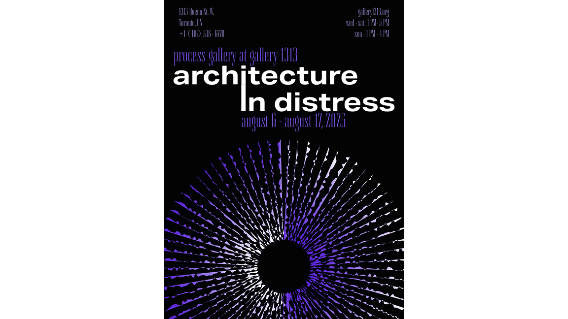 Architecture In Distress – August 6-17, 2025 *Process Gallery*